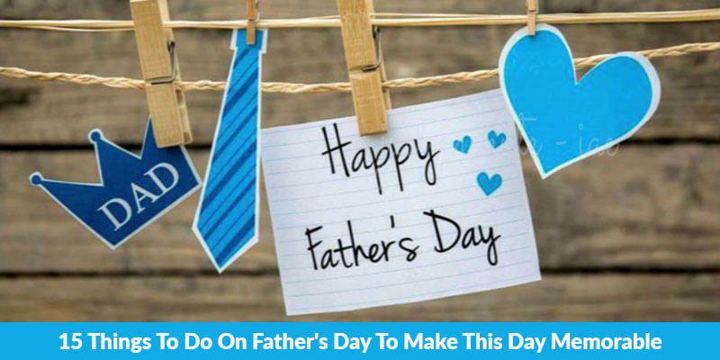 15 Things to Do On Father's Day To Make This Day Memorable